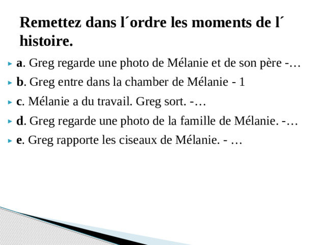 Remettez dans l´ordre les moments de l´ histoire.