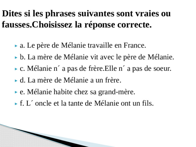 Dites si les phrases suivantes sont vraies ou fausses.Choisissez la réponse correcte.
