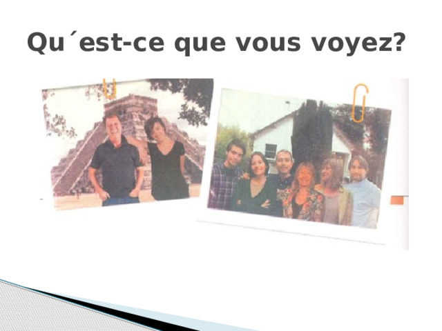 Qu´est-ce que vous voyez?