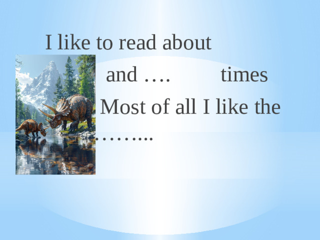 I like to read about  and …. times  Most of all I like the 19 th ……...