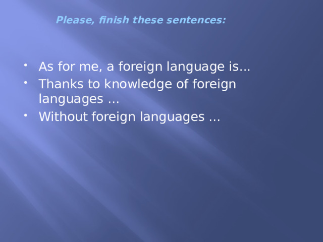 Please, finish these sentences: