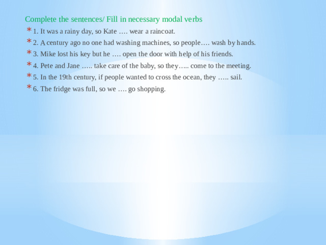 Complete the sentences/ Fill in necessary modal verbs