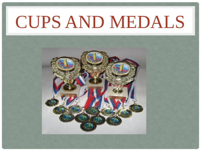 Cups and medals