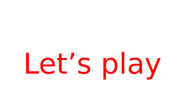 Let’s play