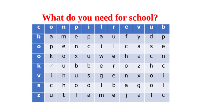What do you need for school? c o b n o a p p m o e e k i k r n l o p v a x c r s u i i b e c z h u u u l h v u b f w c o u e e t s y g l d o h b r a o l s e a p a b m z n c e a h e n x g o c j o i a l l c