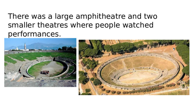 There was a large amphitheatre and two smaller theatres where people watched performances.