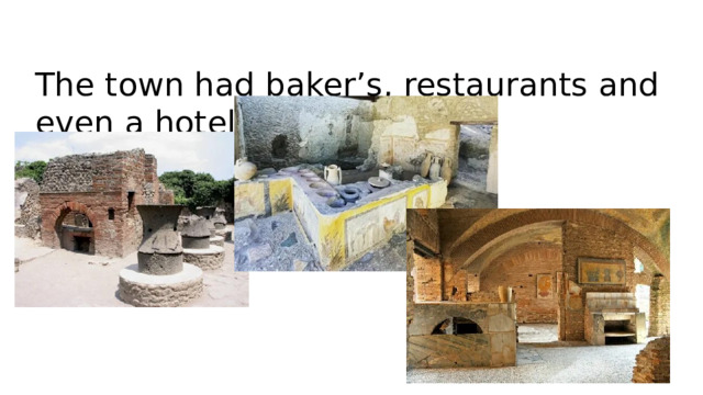 The town had baker’s, restaurants and even a hotel.