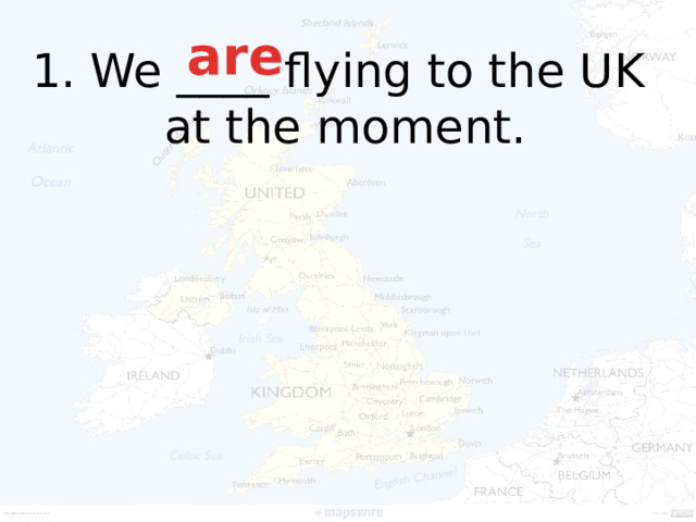 are 1. We ____ flying to the UK  at the moment.