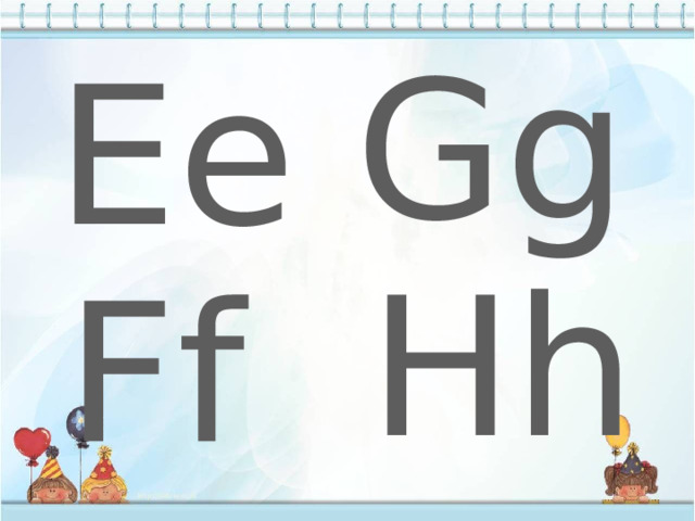Gg Ee Hh Ff