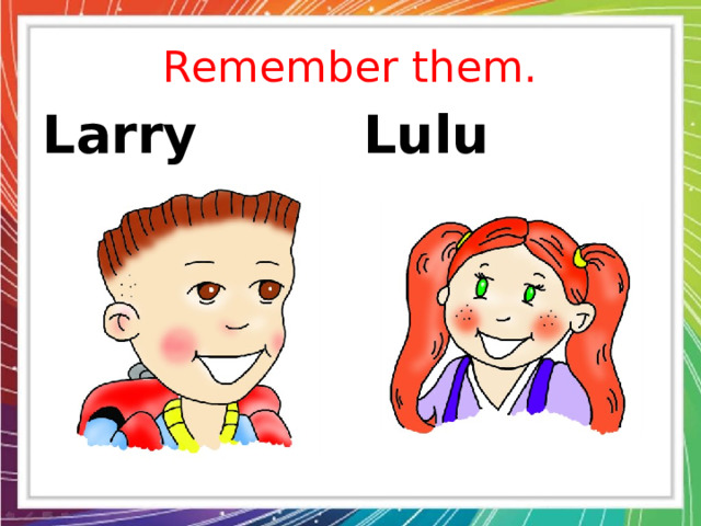 Remember them. Larry Lulu