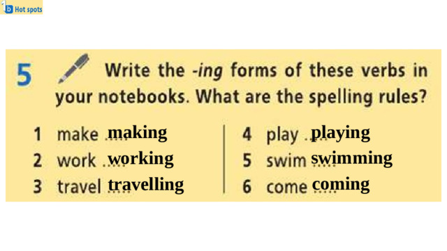 making playing swimming working coming travelling