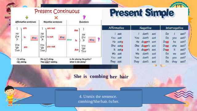 She is combing hair her 4. Unmix the sentence. combing/She/hair./is/her.
