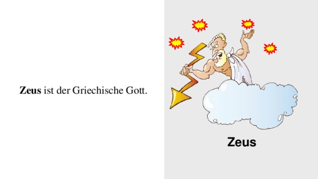 Zeus Zeus ist der Griechische Gott.