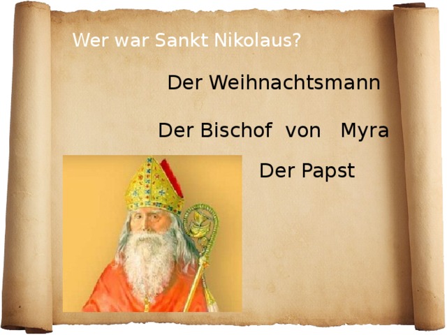 Wer war Sankt Nikolaus? Der Weihnachtsmann Der Bischof von Myra Der Papst