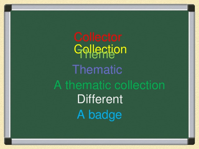 Collection       Collector  Theme  Thematic  A thematic collection  Different     A badge