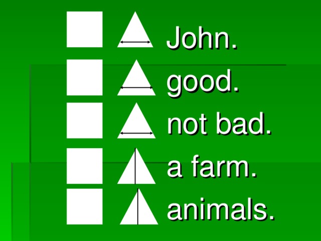 John. good. not bad. a farm. animals.