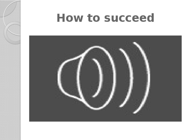 How to succeed