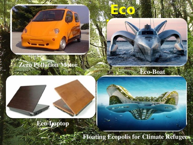 Eco inventions    Zero Pollution Motor  Eco-Boat Eco-Laptop Floating Ecopolis for Climate Refugees