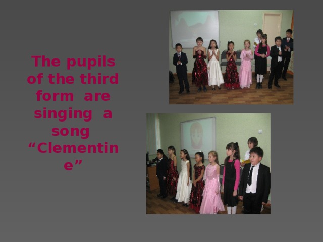 The pupils of the third form are singing a song “Clementine”