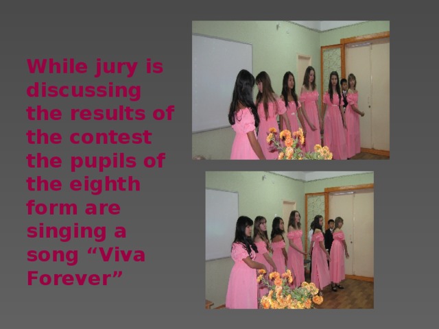 While jury is discussing the results of the contest the pupils of the eighth form are singing a song “Viva Forever”