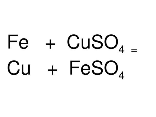 Fe + CuSO 4 = Cu + FeSO 4