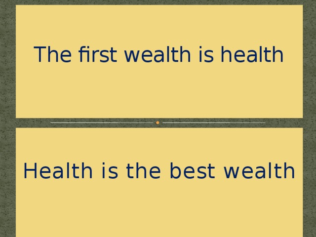 The first wealth is health    Health is the best wealth