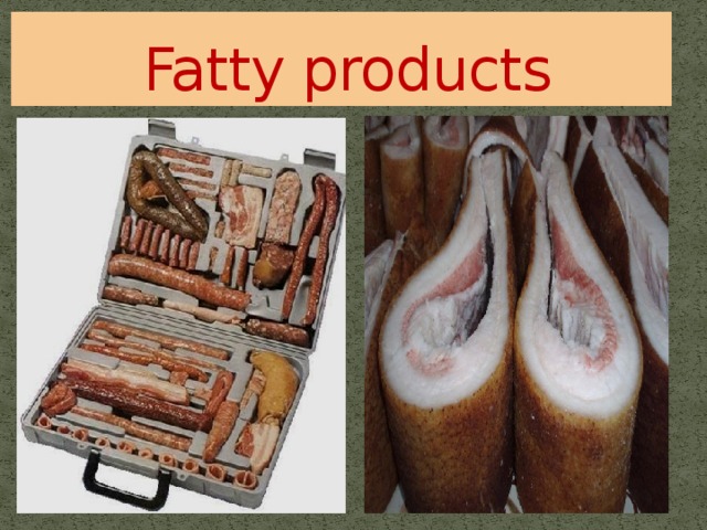 Fatty products