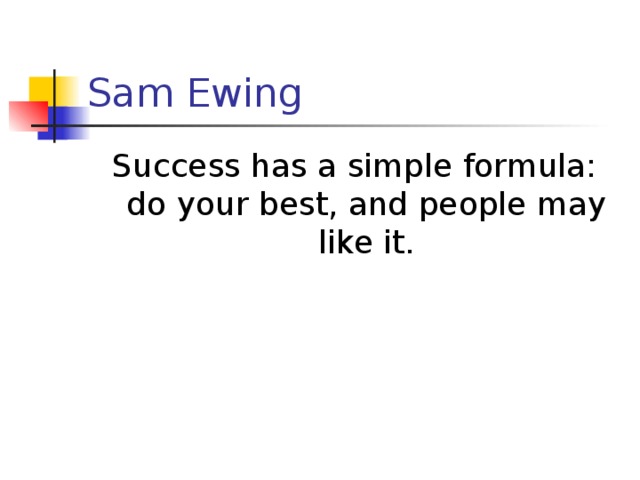 Sam Ewing Success has a simple formula: do your best, and people may like it.