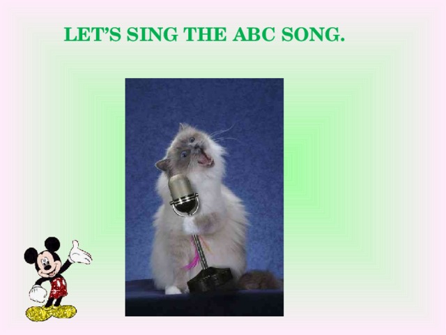 LET’S SING THE ABC SONG.