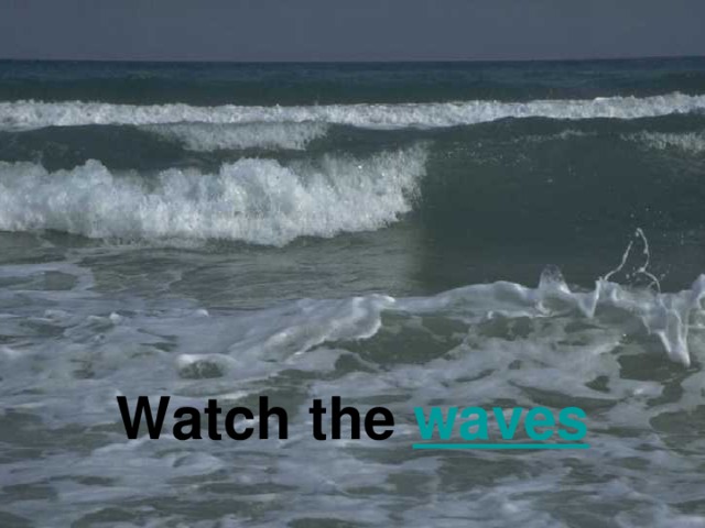 Watch the waves