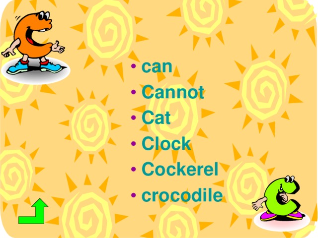 can Cannot Cat Clock Cockerel crocodile