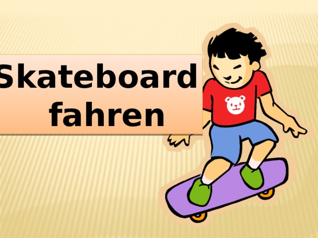 Skateboard  fahren