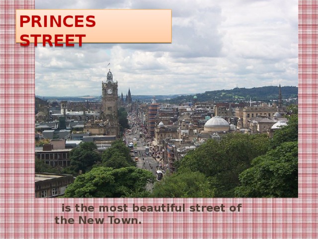 Princes Street  is the most beautiful street of the New Town.