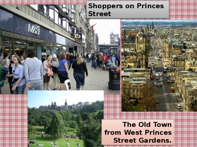 Shoppers on Princes Street The Old Town from West Princes Street Gardens.