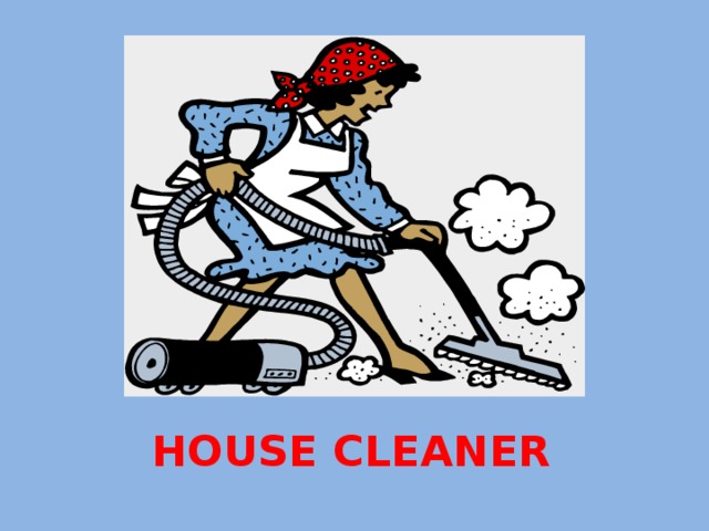 HOUSE CLEANER