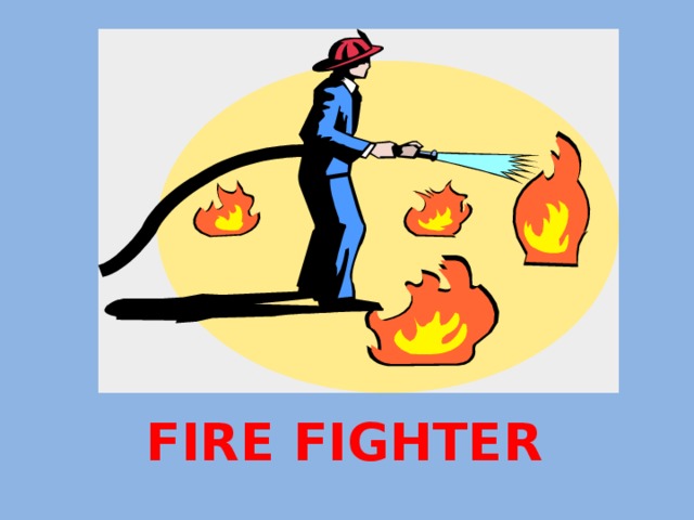 FIRE FIGHTER