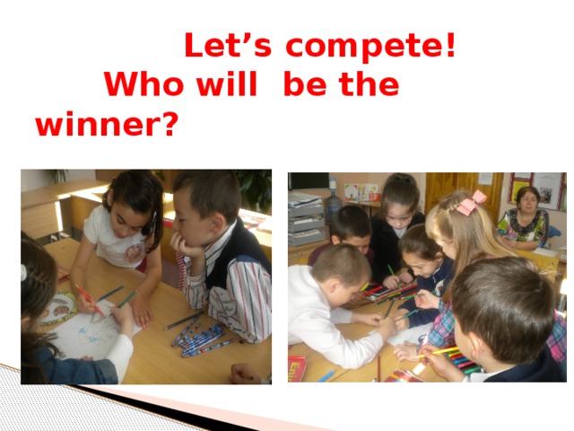 Let’s compete!  Who will be the winner ?