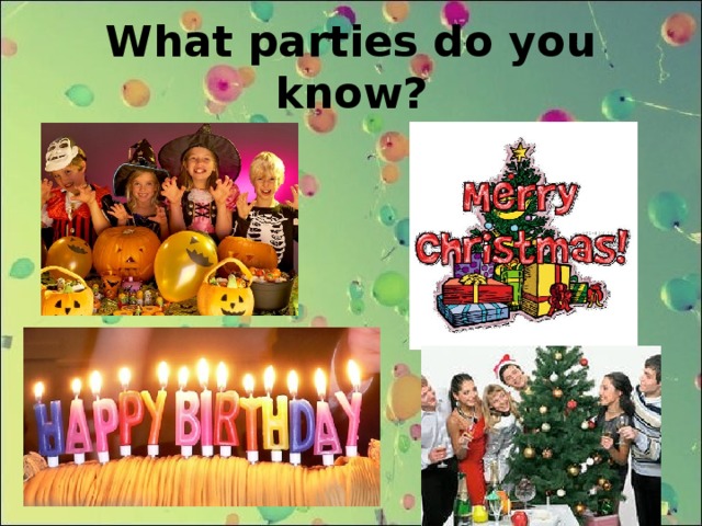 What parties do you know?