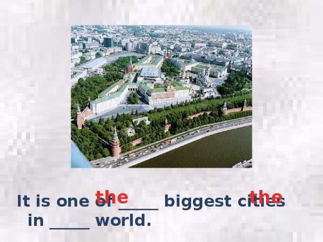 the the It is one of _____ biggest cities in _____ world.