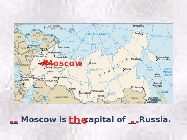 Moscow the -- -- __ Moscow is ___ capital of __ Russia.