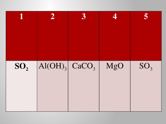 1 2 SO 2 3 Al(OH) 3 4 CaCO 3 5 MgO SO 3