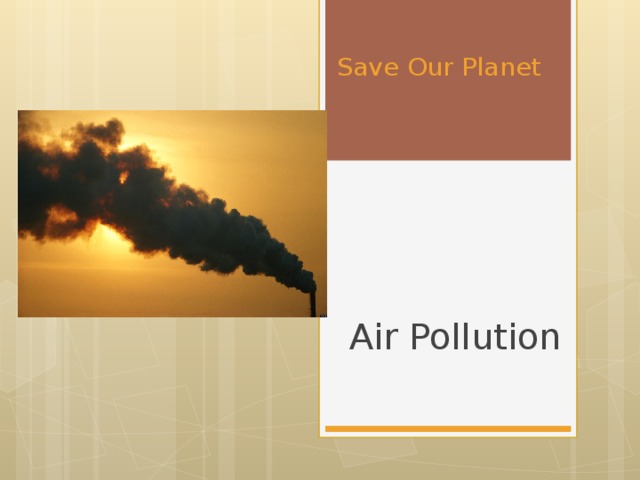 Save Our Planet  Air Pollution