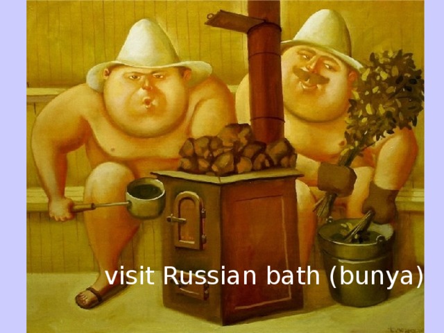 visit Russian bath (bunya)
