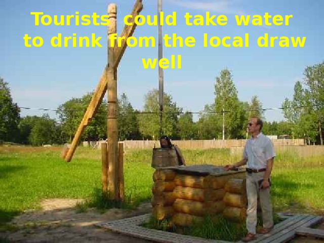 Tourists could take water to drink from the local draw well