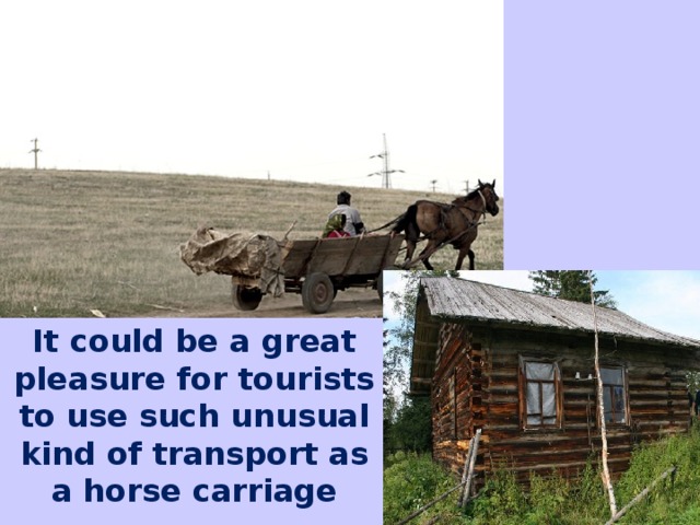 It could be a great pleasure for tourists to use such unusual kind of transport as a horse carriage
