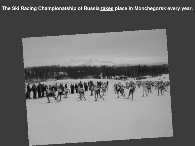 The Ski Racing Championatship of Russia takes place in Monchegorsk every year.