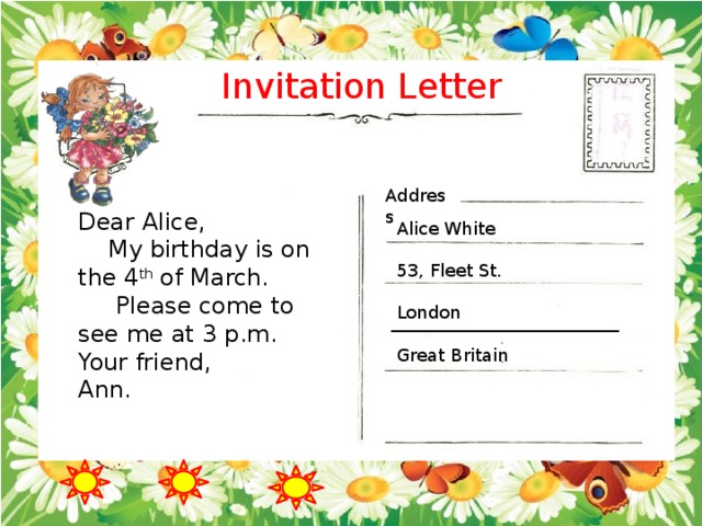 Invitation Letter Address Dear Alice, My birthday is on the 4 th of March. 