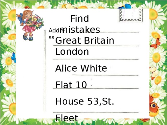 Find mistakes Address Great Britain London Alice White Flat 10 House 53,St. Fleet