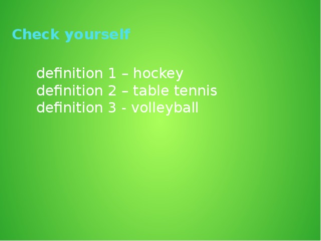 Check yourself  definition 1 – hockey  definition 2 – table tennis  definition 3 - volleyball