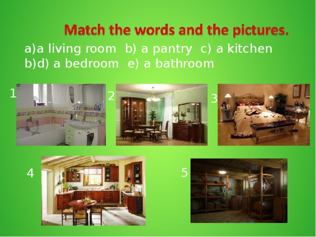 a living room b) a pantry c) a kitchen d) a bedroom e) a bathroom
